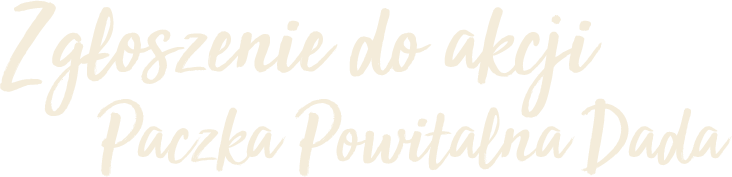 Zgłoszenie do akcji Paczka Powitalna Dada